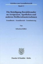 Die Beteiligung Berufsfremder an Arztpraxen, Apotheken und anderen Heilberufsunternehmen