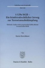 §   129a StGB - Ein feindstrafrechtlicher Irrweg zur Terrorismusbekämpfung.