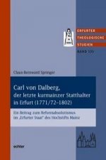 Carl von Dalberg, der letzte kurmainzer Statthalter in Erfurt (1771/72-1802)