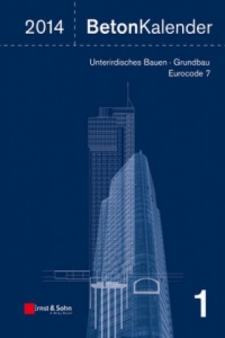 Beton-Kalender 2014 - Schwerpunkte - Unterirdisches Bauen - Grundbau - Eurocode 7