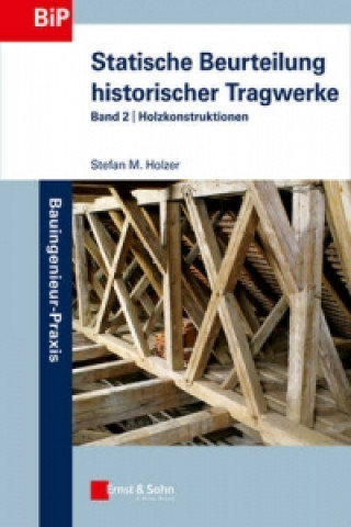 Statische Beurteilung historischer Tragwerke - Band 2 - Holzkonstruktionen