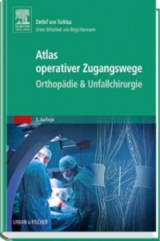 Atlas operativer Zugangswege - Orthopädie & Unfallchirurgie