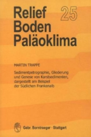 Sedimentpetrographie, Gliederung und Genese von Karstsedimenten, dargestellt am Beispiel der Südlichen Frankenalb