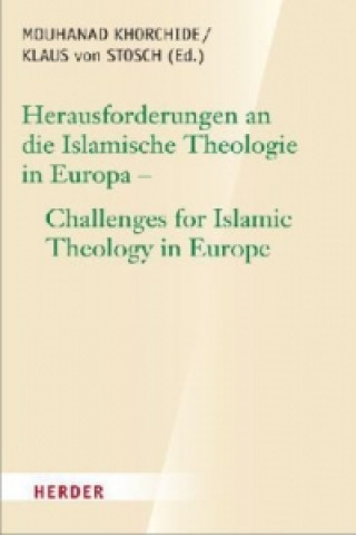 Herausforderungen an die islamische Theologie in Europa - Challenges for Islamic Theology in Europe. Challenges for Islamic Theology in Europe