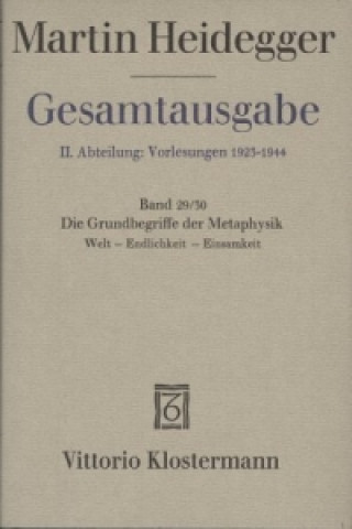 Die Grundbegriffe der Metaphysik. Welt - Endlichkeit - Einsamkeit (Wintersemester 1929/30)