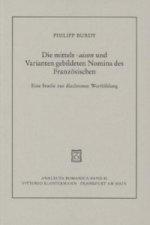 Die mittels -aison und Varianten gebildeten Nomina des Französischen von den Anfängen bis zur Gegenwart