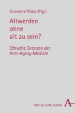 Altwerden ohne alt zu sein?