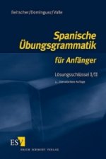 Spanische Übungsgrammatik für Anfänger - Lösungsschlüssel I/II. Tl.1/2