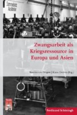Zwangsarbeit als Kriegsressource in Europa und Asien