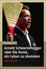 Arnold Schwarzenegger oder Die Kunst, ein Leben zu stemmen