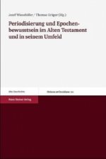 Periodisierung und Epochenbewusstsein im Alten Testament und in seinem Umfeld