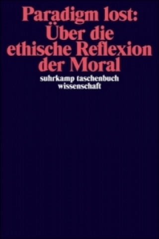 Paradigm lost: Über die ethische Reflexion der Moral