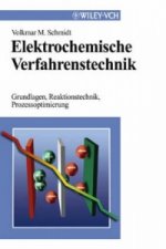 Elektrochemische Verfahrenstechnik - Grundlagen,  Reaktionstechnik, Prozessoptimierung