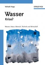 Wasser - Krise? Wasser, Natur, Mensch, Technik und Wirtschaft