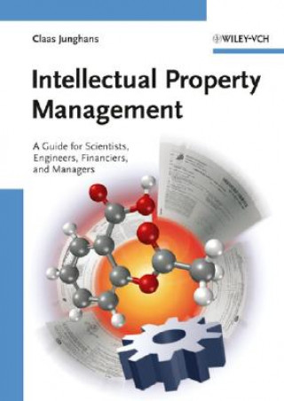 Intellectual Property Management - A Guide for Scientists, Engineers, Financiers and Managers
