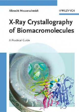 X-Ray Crystallography of Biomacromolecules - A Practical Guide