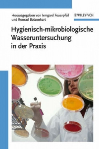 Hygienisch-mikrobiologische Wasseruntersuchung in der Praxis - Nachweismethoden, Bewertungskriterien, Qualitatssicherung, Normen