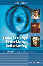 Better Looking, Better Living, Better Loving - How Chemistry Can Help You Achieve Life's Goals