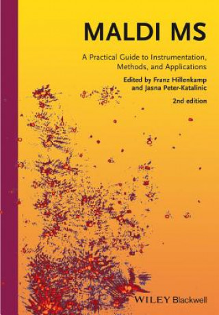 MALDI MS - A Practical Guide to Instrumentation, Methods and Applications 2e