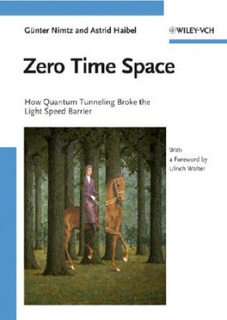 Zero Time Space - How Quantum Tunneling broke the Light Speed Barrier With a foreword by Ulrich Walter