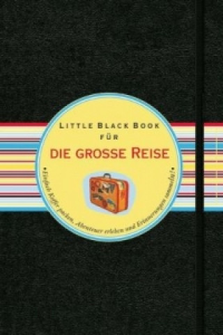 Das Little Black Book fur die gro e Reise - Einfach Koffer Packen, Abenteuer Erleben und Erinnerungen Sammeln!