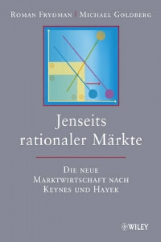 Jenseits rationaler Markte - Die neue Marktwirtschaft nach Keynes und Hayek