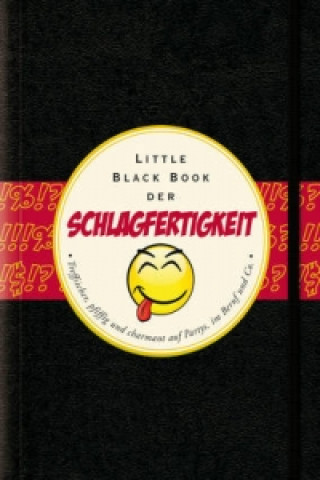 Das Little Black Book der Schlagfertigkeit - Treffsicher, pfiffig und charmant auf Partys, in Beruf und Co.