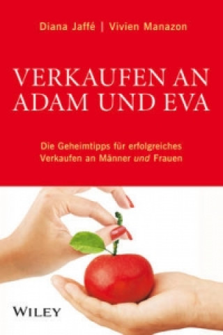 Verkaufen an Adam und Eva - Die Geheimtipps fur erfolgreiches Verkaufen an Manner und Frauen