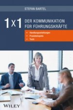 1x1 der Kommunikation fur Fuhrungskrafte - Handlungsanleitungen, Praxisbeispiele, Tools