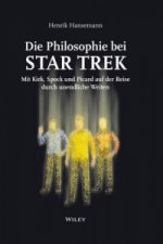 Die Philosophie bei Star Trek - Mit Kirk, Spock und Picard auf der Reise durch unendliche Weiten