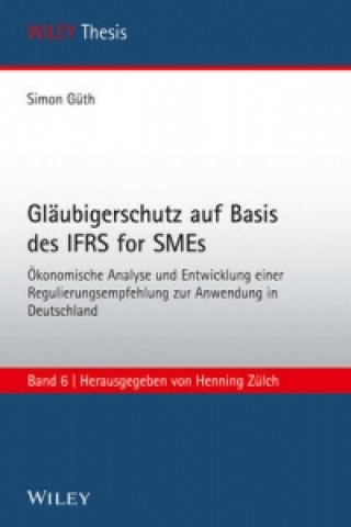 Glaubigerschutz auf Basis des IFRS for SMEs OEkonomische Analyse und Entwicklung einer Regulierungsempfehlung zur Anwendung