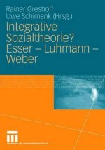 Integrative Sozialtheorie? Esser - Luhmann - Weber