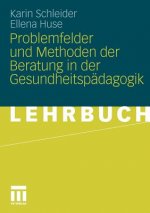 Problemfelder Und Methoden Der Beratung in Der Gesundheitsp dagogik