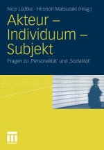 Akteur - Individuum - Subjekt