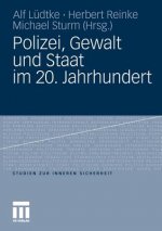 Polizei, Gewalt Und Staat Im 20. Jahrhundert