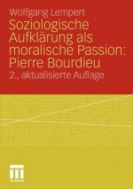 Soziologische Aufkl rung ALS Moralische Passion: Pierre Bourdieu