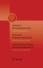 Worterbuch der Fertigungstechnik / Dictionary of Production Engineering / Dictionnaire Desttechniques de Production Mechanique