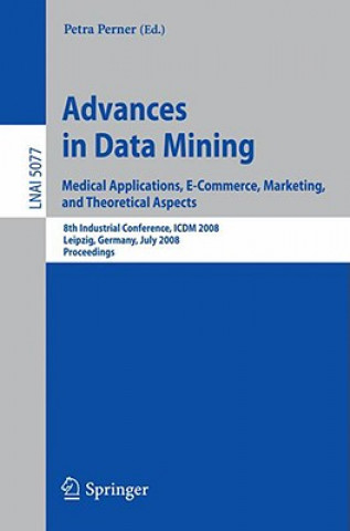 Advances in Data Mining. Medical Applications, E-Commerce, Marketing, and Theoretical Aspects