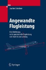 Angewandte Flugleistung: Eine Einfuhrung in Die Operationelle Flugleistung Vom Start Bis Zur Landung