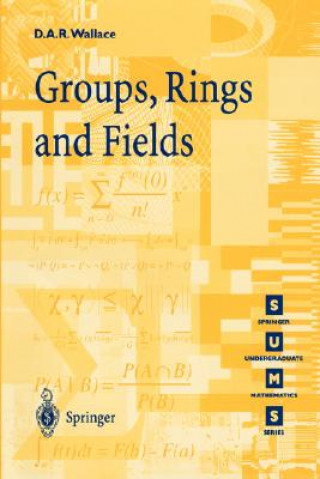 Groups, Rings and Fields