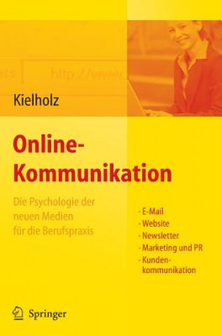 Online-Kommunikation - Die Psychologie Der Neuen Medien Fur Die Berufspraxis: E-Mail, Website, Newsletter, Marketing, Kundenkommunikation