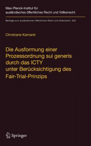 Die Ausformung Einer Prozessordnung Sui Generis Durch Das Icty Unter Berucksichtigung Des Fair-Trial-Prinzips