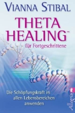 Theta Healing für Fortgeschrittene (Vianna Stibal)(Miękka)