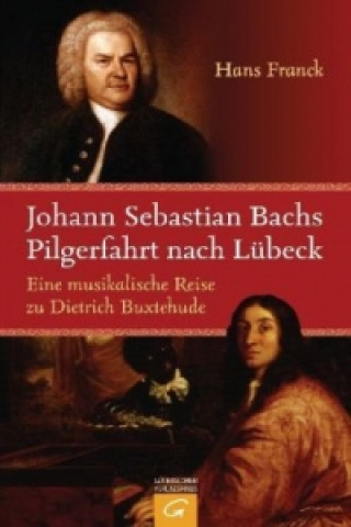 Johann Sebastan Bachs Pilgerfahrt nach Lübeck