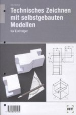 Technisches Zeichnen mit selbst gebauten Modellen. Bd.1