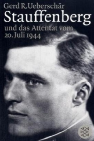 Stauffenberg und das Attentat des 20. Juli 1944