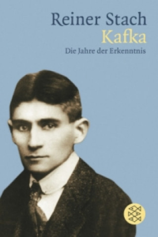 Kafka. Die Jahre der Erkenntnis