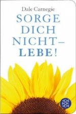 Sorge dich nicht - lebe!