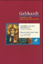 Gebhardt Handbuch der Deutschen Geschichte / Perspektiven deutscher Geschichte während des Mittelalters. Europäische Grundlagen deutscher Geschichte (