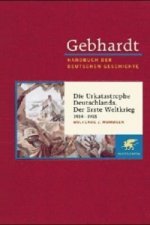 Gebhardt Handbuch der Deutschen Geschichte / Die Urkatastrophe Deutschlands. Der erste Weltkrieg 1914-1918